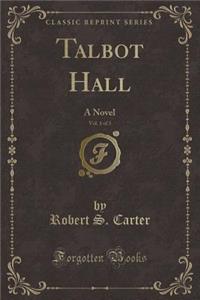 Talbot Hall, Vol. 1 of 3: A Novel (Classic Reprint)