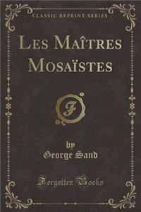 Les MaÃ®tres MosaÃ¯stes (Classic Reprint)