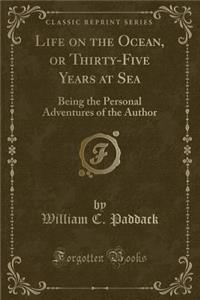 Life on the Ocean, or Thirty-Five Years at Sea