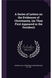 A Series of Letters on the Evidences of Christianity, (as They First Appeared in the Occident)