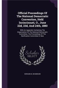 Official Proceedings Of The National Democratic Convention, Held Incincinnati, O., June 22d, 23d, And 24th, 1880