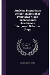 Analecta Propertiana Scripsit Quaestiones Philetaeas Atque Emendationes Arnobianas Interposuit Robertus Unger