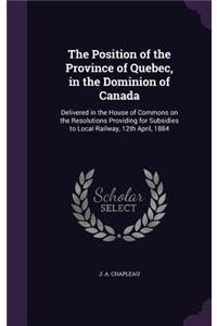 The Position of the Province of Quebec, in the Dominion of Canada
