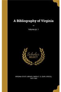 A Bibliography of Virginia ..; Volume PT. 1