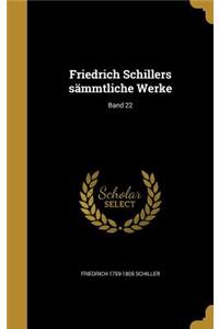 Friedrich Schillers sämmtliche Werke; Band 22