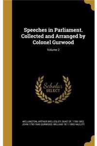 Speeches in Parliament. Collected and Arranged by Colonel Gurwood; Volume 2
