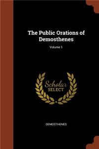 The Public Orations of Demosthenes; Volume 1