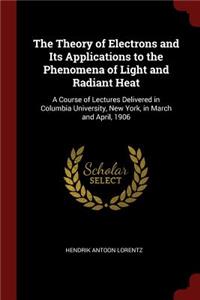 Theory of Electrons and Its Applications to the Phenomena of Light and Radiant Heat