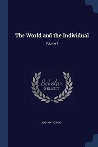 THE WORLD AND THE INDIVIDUAL; VOLUME 1