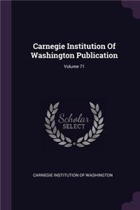 Carnegie Institution of Washington Publication; Volume 71