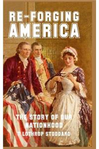 Re-Forging America: The Story of Our Nationhood