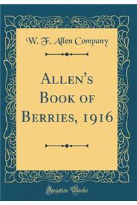 Allen's Book of Berries, 1916 (Classic Reprint)