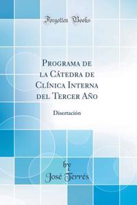 Programa de la CÃ¡tedra de ClÃ­nica Interna del Tercer AÃ±o: DisertaciÃ³n (Classic Reprint)