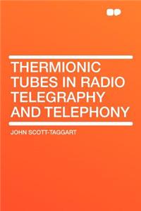 Thermionic Tubes in Radio Telegraphy and Telephony