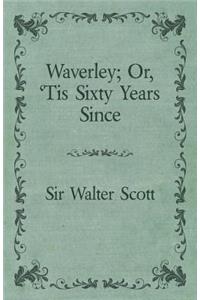 Waverley; Or, 'Tis Sixty Years Since