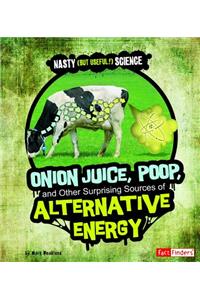 Fact Finders Nasty but Useful Science Onion Juice, Poop, and Other Surprising Sources of Alternative Energy