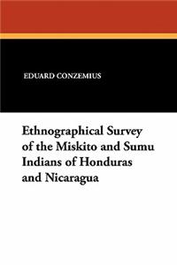 Ethnographical Survey of the Miskito and Sumu Indians of Honduras and Nicaragua
