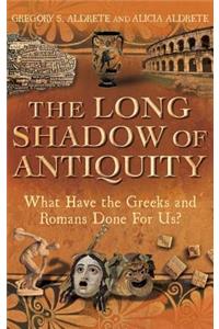 Long Shadow of Antiquity: What Have the Greeks and Romans Done for Us?