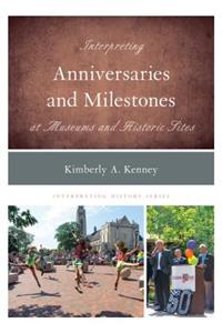 Interpreting Anniversaries and Milestones at Museums and Historic Sites