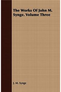 The Works of John M. Synge. Volume Three