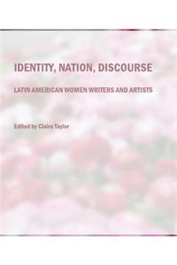 Identity, Nation, Discourse: Latin American Women Writers and Artists
