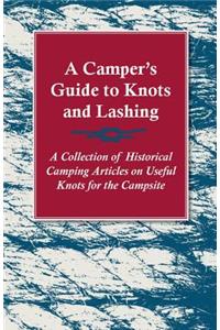 Camper's Guide to Knots and Lashing - A Collection of Historical Camping Articles on Useful Knots for the Campsite