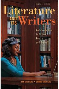 Literature and Its Writers: An Introduction to Fiction, Poetry, and Drama