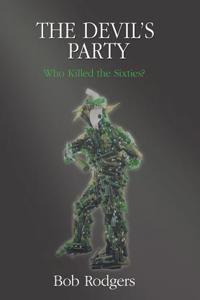 The Devil's Party: Who Killed the Sixties?