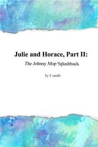 Julie and Horace, Part II: The Johnny Mop Splashback