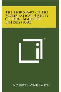 The Third Part of the Ecclesiastical History of John, Bishop of Ephesus (1860)