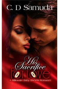 His Sacrifice for Love: A Billionaire Baby Bwwm Romance