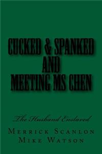 Cucked & Spanked and Meeting Ms Chen