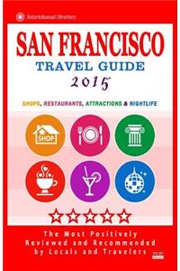 San Francisco Travel Guide 2015: Shops, Restaurants, Arts, Entertainment and Nightlife (City Travel Guide 2015)