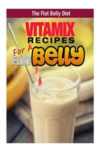 Vitamix Recipes for a Flat Belly