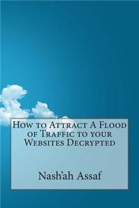 How to Attract a Flood of Traffic to Your Websites Decrypted