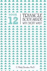 Book 12 - Triangle Body Shape with a Short-Waistplacement