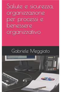 Salute e sicurezza, organizzazione per processi e benessere organizzativo