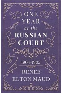 One Year at the Russian Court: 1904-1905