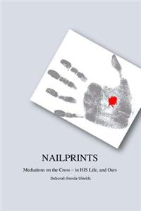 Nailprints Meditations on the Cross - in HIS Life, and Ours