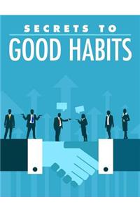 Secrets to Good Habits