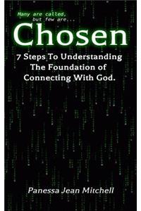 Chosen: 7 Steps to Understanding the foundation to Connecting with God