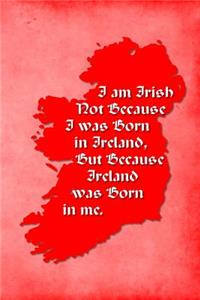 Vintage Irish Sayings Journal - I Am Irish, Not Because I Was Born in Ireland, But Because Ireland Was Born In Me (Red)