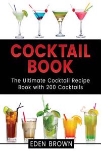 Cocktail Book: The Ultimate Cocktail Recipe Book with 200 Cocktails