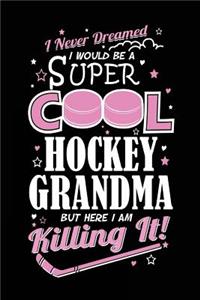 I Never Dreamed I Would Be A Super Cool Hockey Grandma But Here I Am Killing It