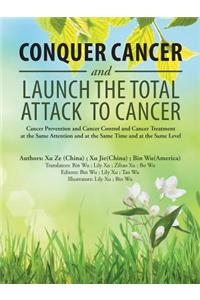 Conquer Cancer and Launch the Total Attack to Cancer