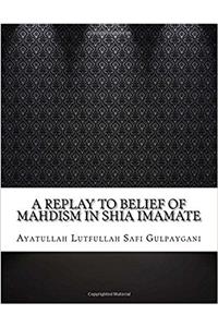 A Replay to Belief of Mahdism in Shia Imamate