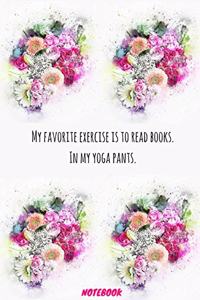 My favorite exercise is to read books. In my yoga pants.