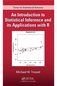 An Introduction to Statistical Inference and Its Applications with R
