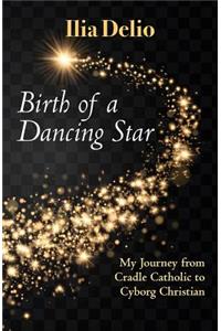 Birth of a Dancing Star: From Cradle Catholic to Cyborg Christian