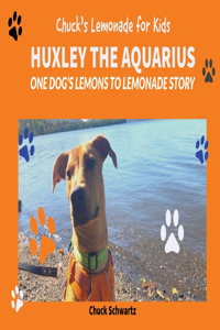 Huxley the Aquarius, One Dog's Lemons to Lemonade Story